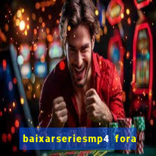 baixarseriesmp4 fora do ar